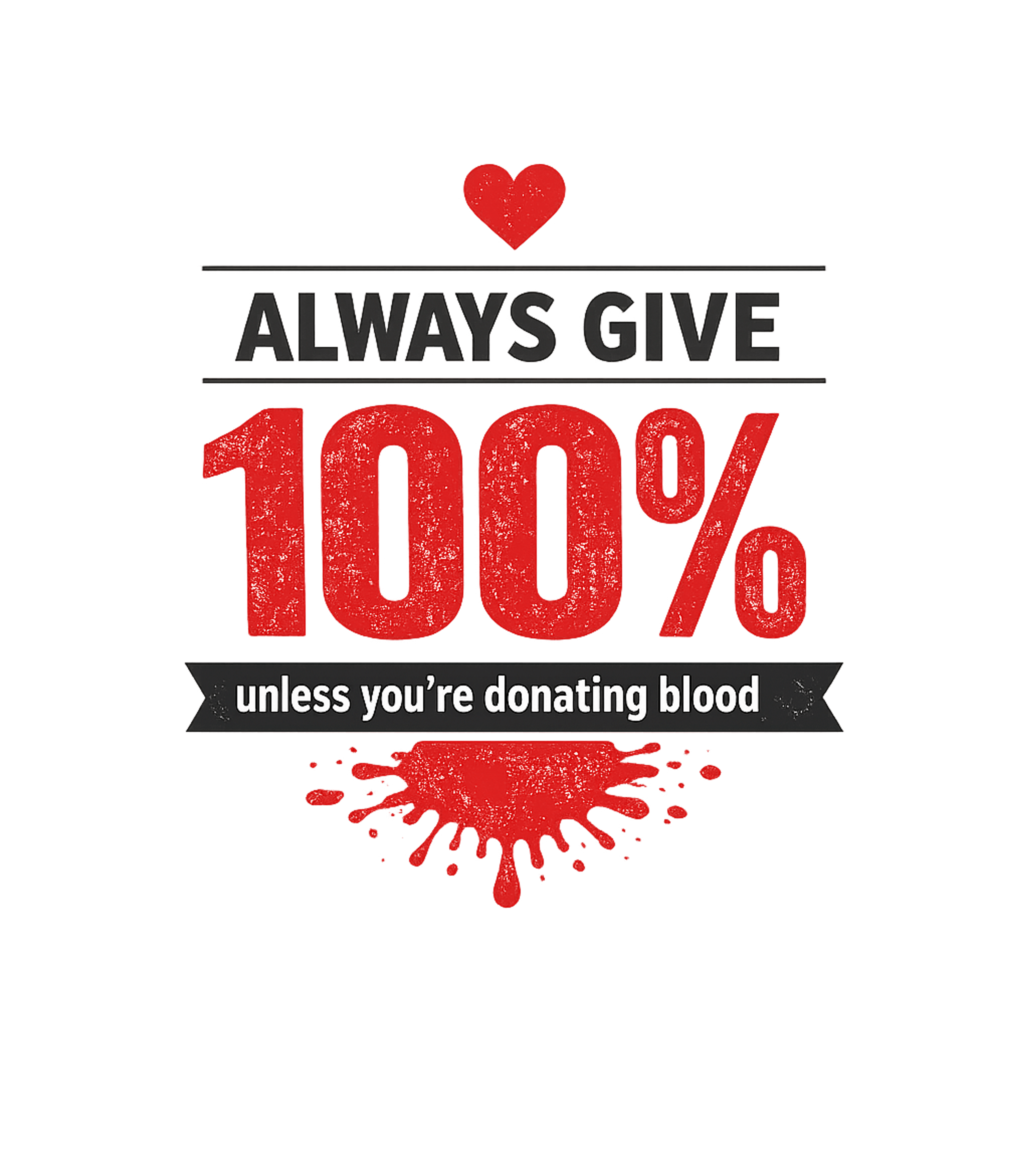 Always Give 100% Blood Sarcasm Tank Top featuring Show your humorous side with this witty blood donation theme – designed by Geoff Brown @ SunFrog Always Give 100% Blood Sarcasm Tank Top featuring Show your humorous side with this witty blood donation theme – designed by Geoff Brown @ SunFrog