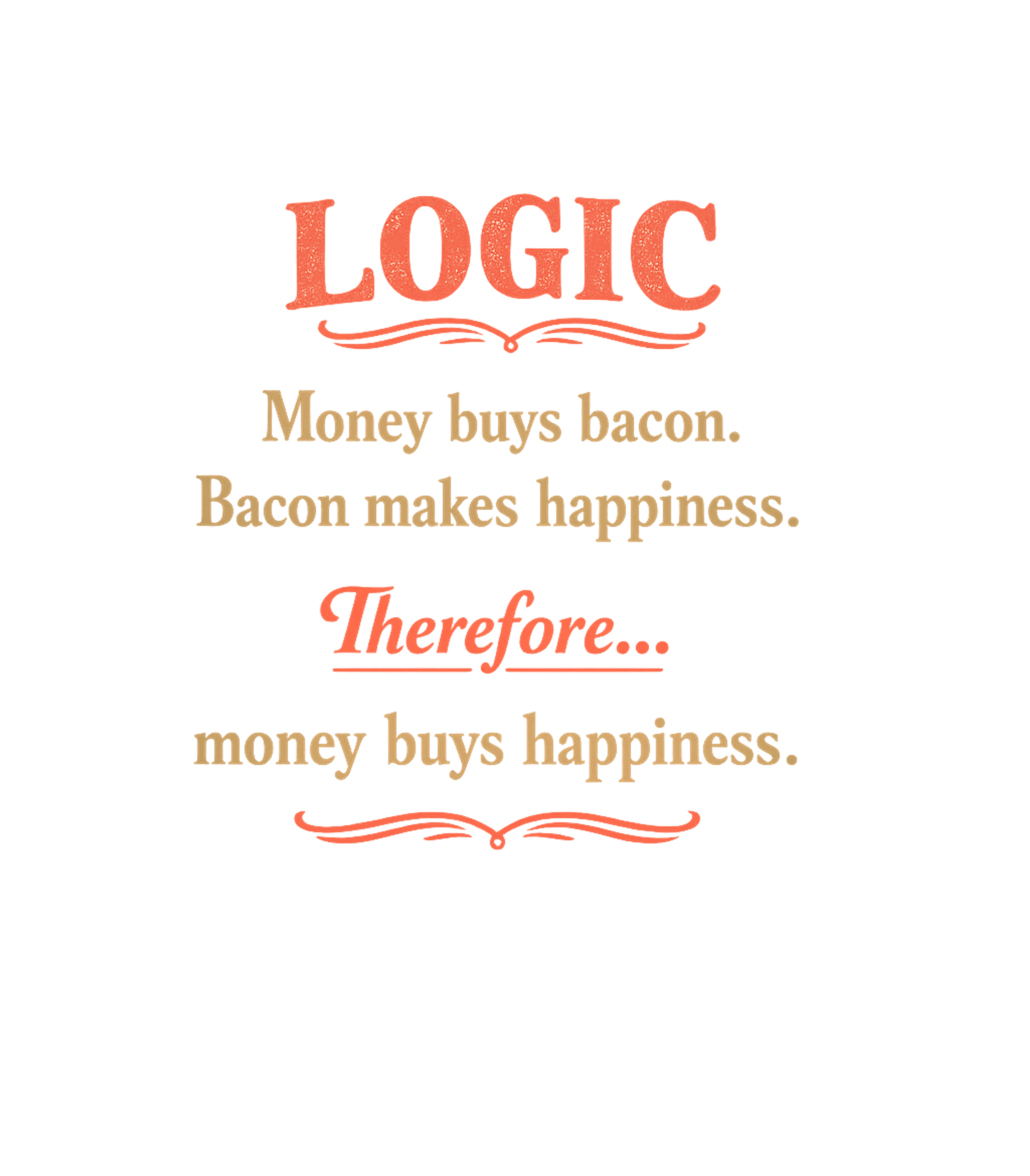 Bacon Logic Formula Sarcasm Tank Top featuring This witty graphic humorously connects money, bacon, and hap – designed by Geoff Brown @ SunFrog Bacon Logic Formula Sarcasm Tank Top featuring This witty graphic humorously connects money, bacon, and hap – designed by Geoff Brown @ SunFrog