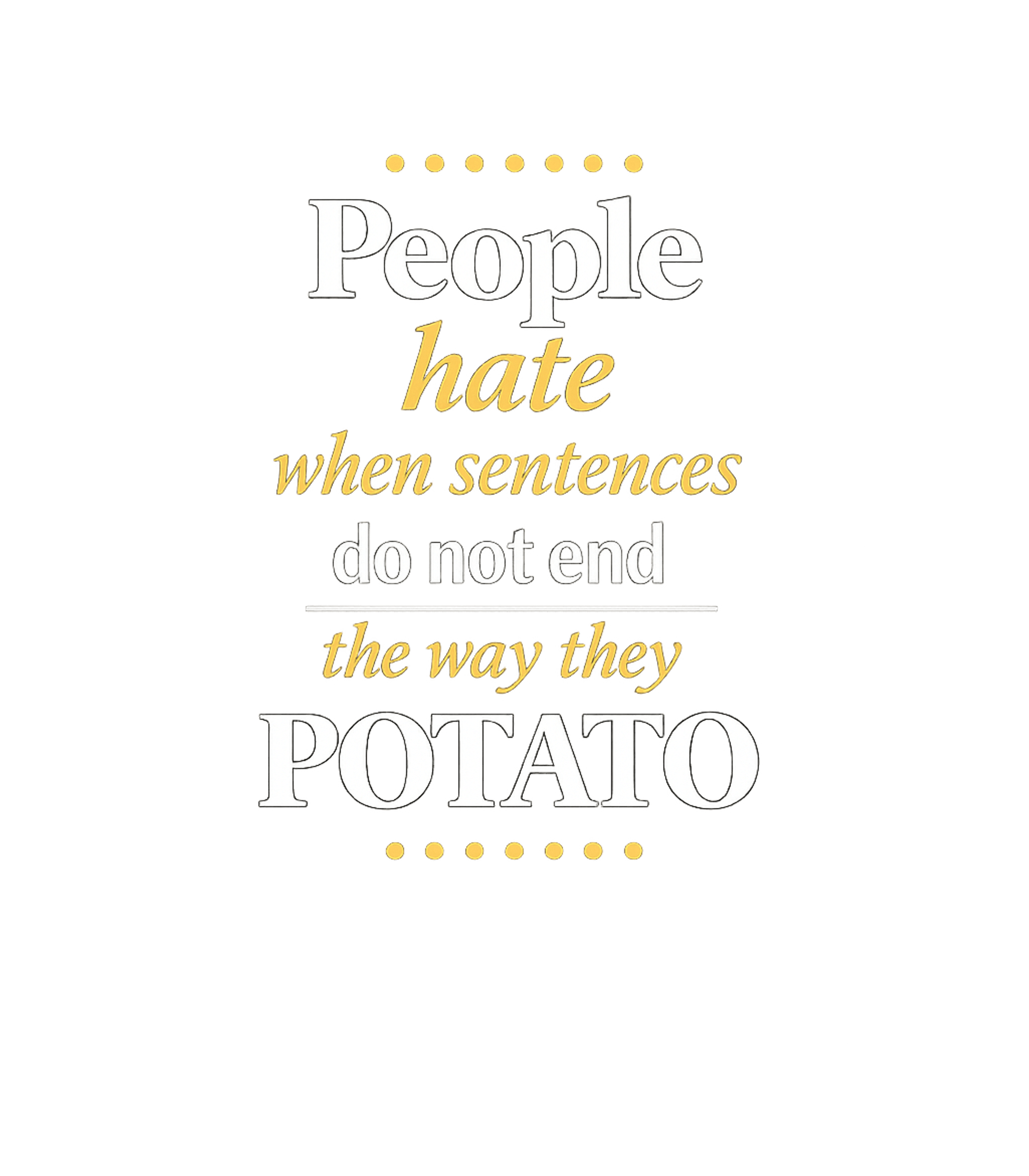 People Hate Potato Meme Humor Tank Top featuring Express your appreciation for witty wordplay with this humor – designed by Geoff Brown @ SunFrog People Hate Potato Meme Humor Tank Top featuring Express your appreciation for witty wordplay with this humor – designed by Geoff Brown @ SunFrog