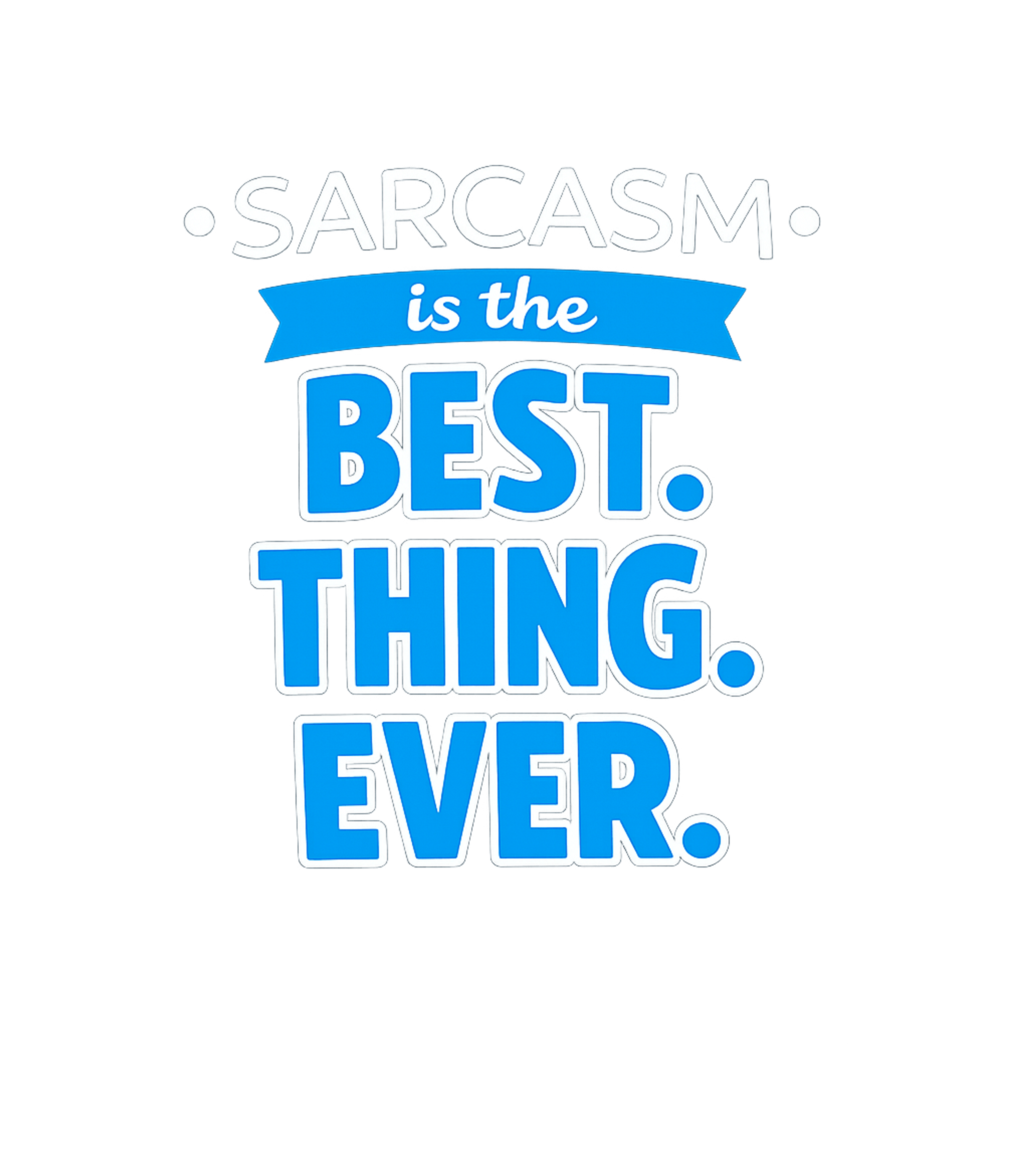 Sarcasm Best Thing Ever Sarcasm Tank Top featuring This graphic tee proudly declares a love for sarcasm with a – designed by Geoff Brown @ SunFrog Sarcasm Best Thing Ever Sarcasm Tank Top featuring This graphic tee proudly declares a love for sarcasm with a – designed by Geoff Brown @ SunFrog